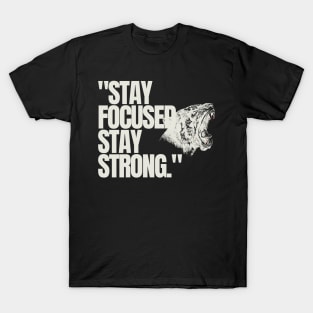 "Stay focused, stay strong." Motivational Words T-Shirt